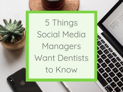 5 Things Social Media Managers Want Dentists to Know